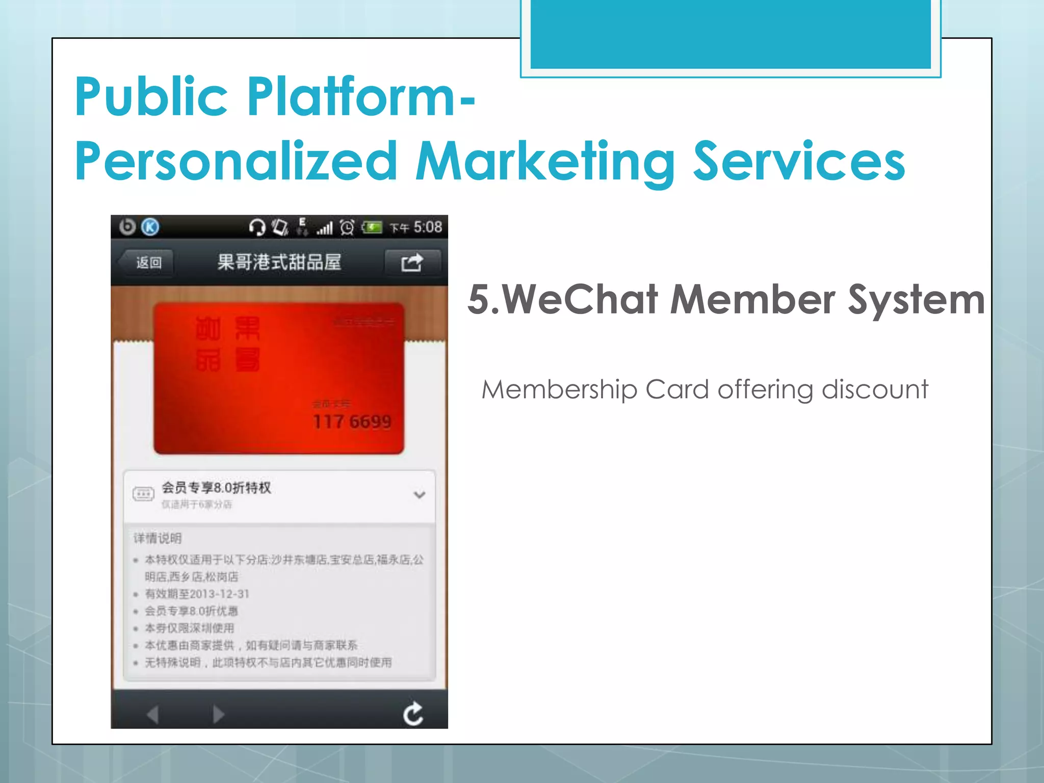 5.WeChat Member System
Membership Card offering discount
Public Platform-
Personalized Marketing Services
 