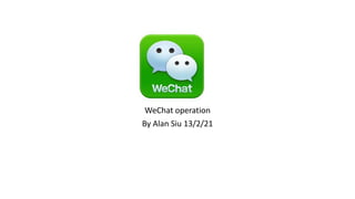 WeChat operation
By Alan Siu 21/2/16
 