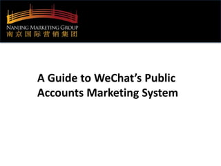 A Guide to WeChat’s Public 
Accounts Marketing System 
 
