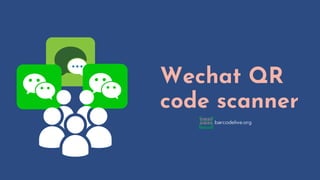 Wechat QR
code scanner
barcodelive.org
 
