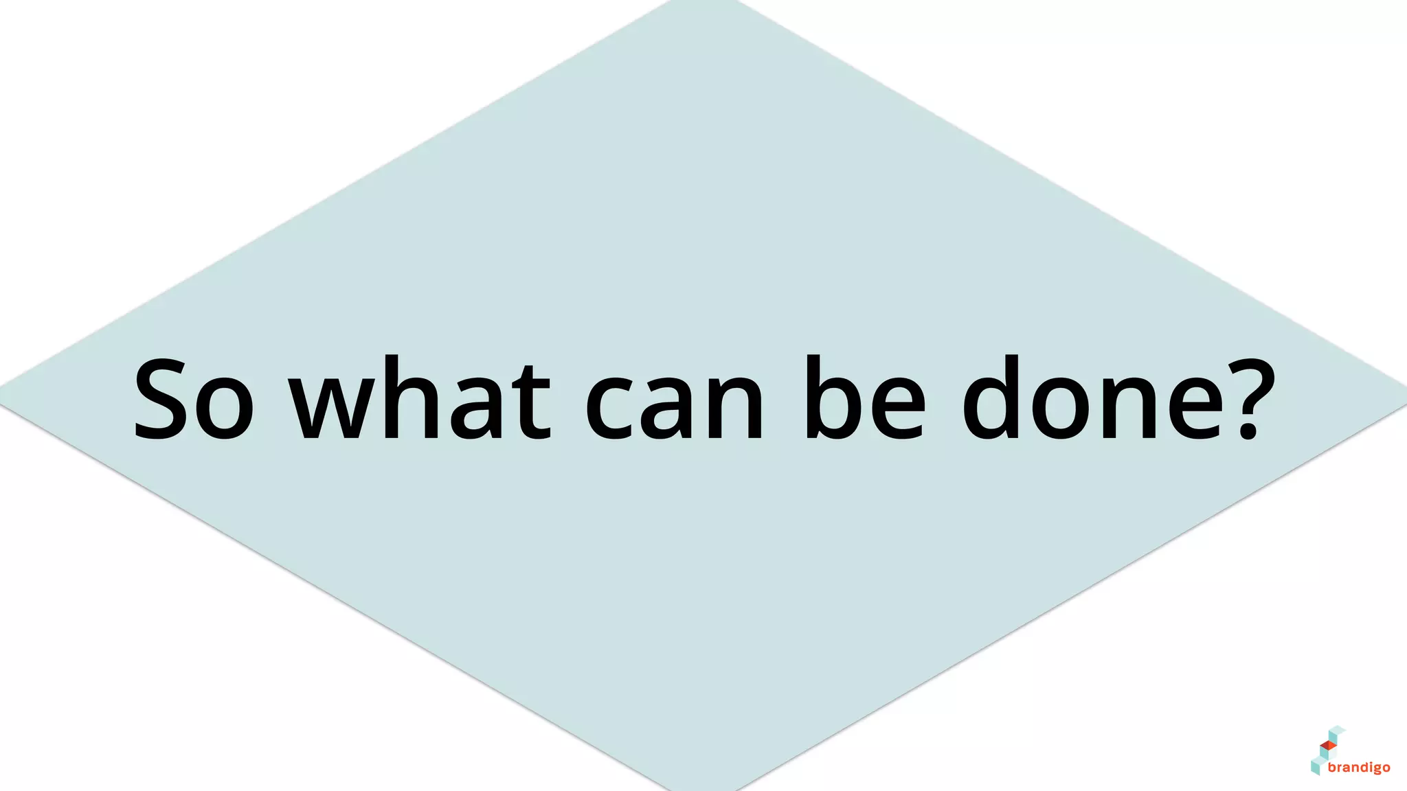 So what can be done?
 