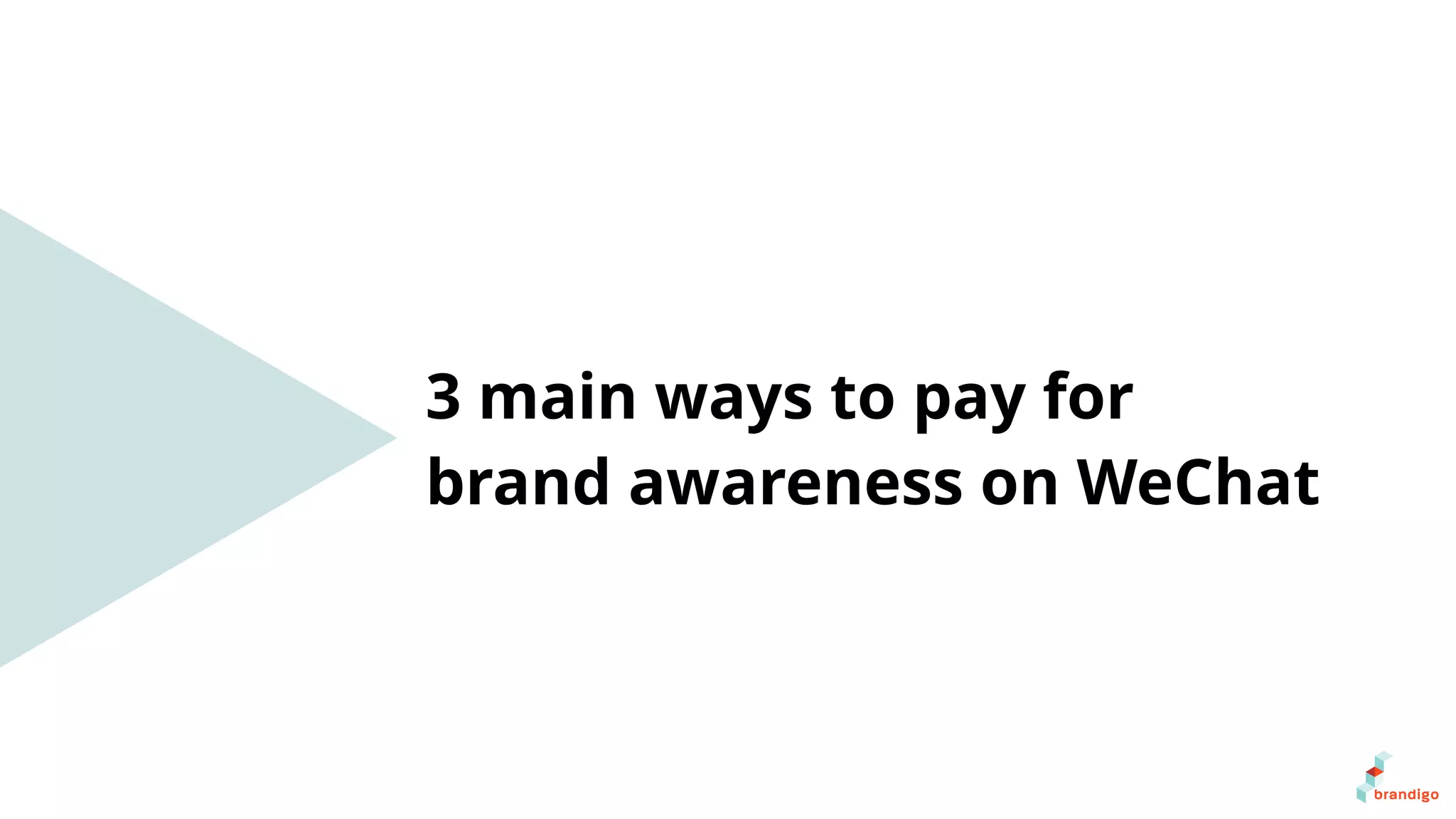 3 main ways to pay for
brand awareness on WeChat
 