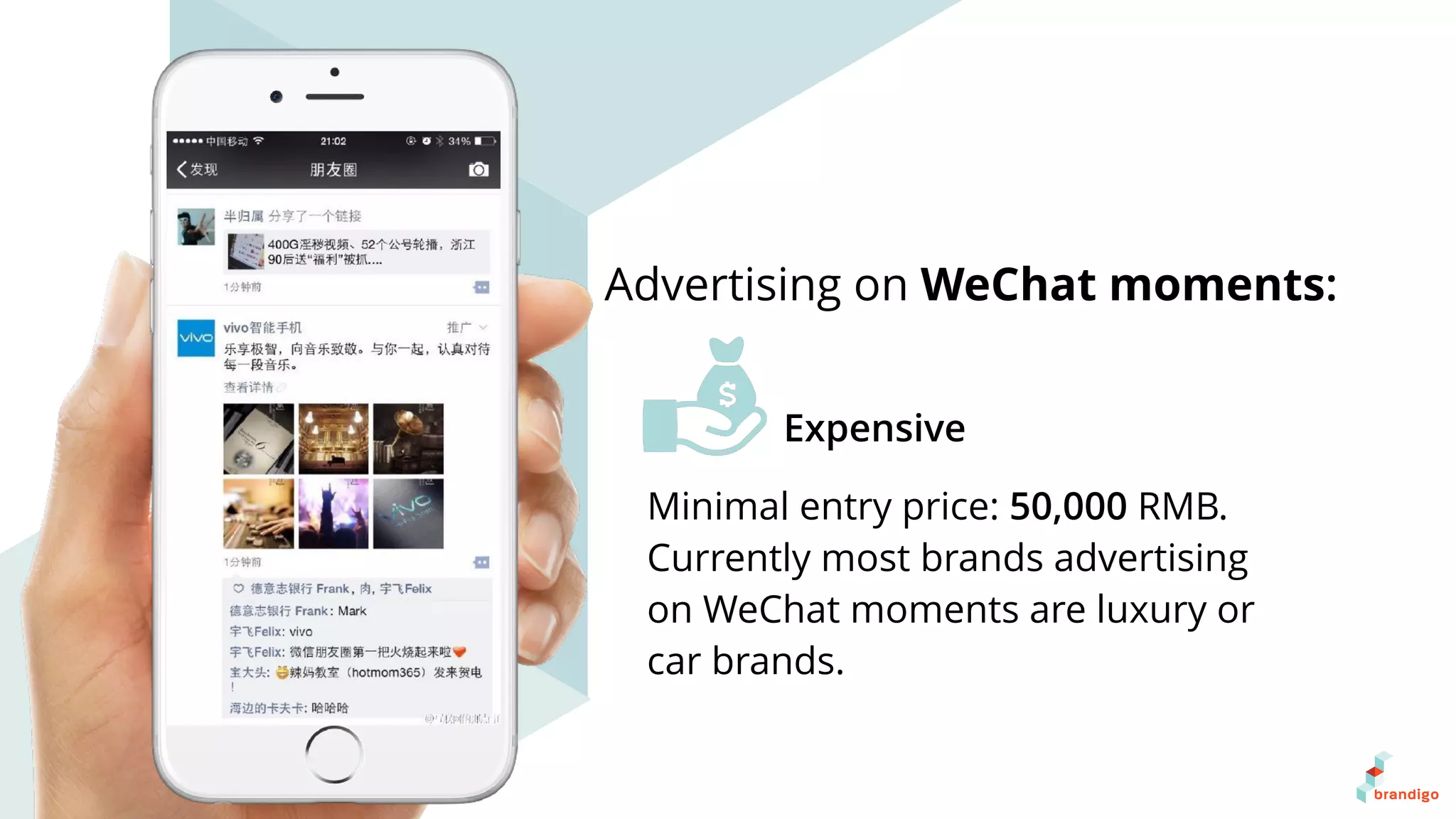 Advertising on WeChat moments:
Expensive
Minimal entry price: 50,000 RMB.
Currently most brands advertising
on WeChat moments are luxury or
car brands.
 