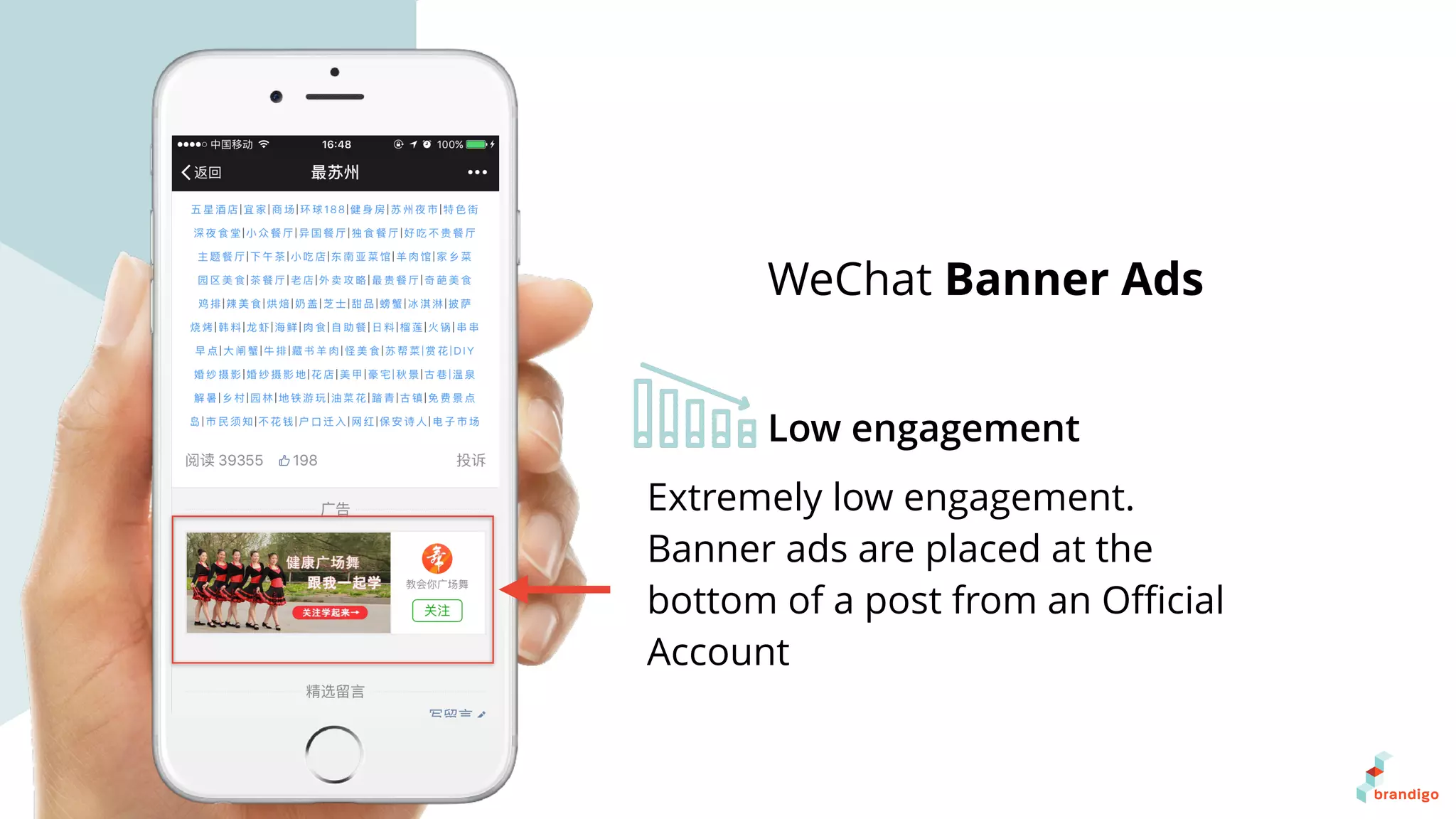 Extremely low engagement.
Banner ads are placed at the
bottom of a post from an Oﬃcial
Account
WeChat Banner Ads
Low engagement
 