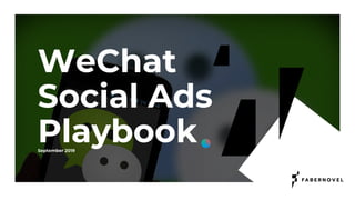 1
WeChat
Social Ads
PlaybookSeptember 2019
 