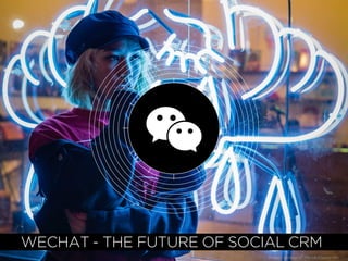 WECHAT - THE FUTURE OF SOCIAL CRM
Image Courtesy of : Marius Christensen
 