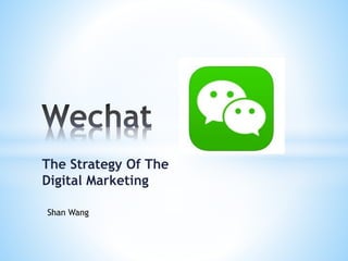 The Strategy Of The
Digital Marketing
Shan Wang
 