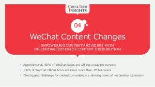 WeChat Content Changes
EMPOWERING CONTENT PROVIDERS WITH
DE-CENTRALIZATION OF CONTENT DISTRIBUTION
04
• Approximately 60% ...