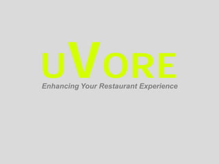 UVORE
Enhancing Your Restaurant Experience

 