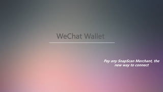 Pay any SnapScan Merchant, the
new way to connect
 