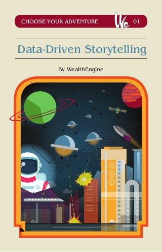 CHOOSE YOUR ADVENTURE 01
Data-Driven Storytelling
By WealthEngine
 
