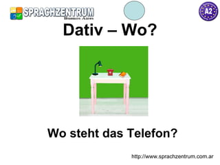 Dativ – Wo? Wo steht das Telefon? http://www.sprachzentrum.com.ar 