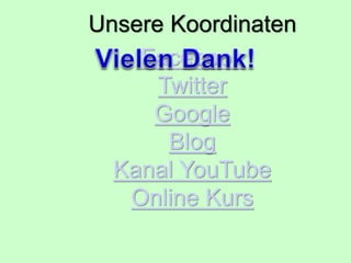 Unsere Koordinaten
Facebook
Twitter
Google
Blog
Kanal YouTube
Online Kurs