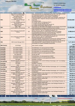 Pischlach 6, D-82389 Böbing
Tel.: +49 (0)8867/919 688 0
info@nels24.de
info@new-energy-light-solutions.com
www.new-energy-light-solutions.com
S. 14 Finanzamt Garmisch-Partenkirchen
UST-ID-Nr: DE238049655
Inhaber: Jutta Hertel
Gültig ab 27.08.2019
.02.2019
.11.2018
..05.2018
SMA
SMA SHP75-10 HIGHPOWER
PEAK1 75 KWP PACKAGE;
Set bestehend aus:
9x 0127907 (SHP75-10
Highpower Peak1)
1x 0122970 (Inverter Manager
IM-20)
1x 0123873 (Erweiterungsmodul
Box IM-DIO-10)
9x 0129384 (Anschlussbox
CMB-16-F2-30)
75
Solar-Wechselrichter zur Netzeinspeisung Pac,r/Sac, max 75000 W/75000
VA, dreiphasig einspeisend, 98,8% Maximalwirkungsgrad, mit
Blindleistungseinspeisung, transformatorlos, Grafikdisplay,
Ethernetschnittstelle zum externen SMA Inverter Manager, integrierter DC-
Lasttrennschalter, integrierter Überspannungsschutz DC (Typ II) und AC
(Typ II+III)
Set bestehend aus:
9x 0127907 (SHP75-10 Highpower Peak1)
1x 0122970 (Inverter Manager IM-20)
1x 0123873 (Erweiterungsmodul Box IM-DIO-10)
9x 0129384 (Anschlussbox CMB-16-F2-30)
35.622,83€
SMA
SMA + KBE
4x STP 25000TL-30 PACKAGE
100
Set besteht aus: 4x 0122910 (STP 25000TL-30 ohne Display), 2x 0127336
(500m Solarkabel erdverlegbar DB EN50618 6mm² schwarz) 13.430,56€
SMA
Sunny Highpower Peak3 (SHP-
100-20)
100
Solar-Wechselrichter zur Netzeinspeisung Pac,r/Sac,max 100 000 W/100
000 VA, 400 Vac, 1000 Vdc, dreiphasig einspeisend, mit
Blindleistungseinspeisung, transformatorlos, Ethernetschnittstelle,
browserbasierte Einrichtung der Ländereinstellungen, integrierter
Überspannungsschutz DC (Typ II) und AC (Typ II+III)
5.599,54 €
SMA
Sunny Highpower Peak3 (SHP-
150-20)
150
Solar-Wechselrichter zur Netzeinspeisung Pac,r/Sac,max 150 000 W/150
000 VA, 600 Vac, 1500 Vdc, dreiphasig einspeisend, mit
Blindleistungseinspeisung, transformatorlos,
Ethernetschnittstelle, browserbasierte Einrichtung der Ländereinstellungen,
integrierter Überspannungsschutz DC (Typ II) und AC (Typ II+III)
5.998,72 €
SMA SMA Inverter Manager IM-20
SMA Inverter Manager als zentrale Datenschnittstelle für max. 42 STP 60
Solar-Wechselrichter, integrierte Modbus (Sunspec) Schnittstelle,
Schnittstelle für Sunspec kompatible Komponenten
1.411,92 €
SMA Zubehör Auf Anfrage jeder Zubehör verfügbar
Auf
Anfrage
SolarEdge SE-1000M-B-M2640 1 SE1000M Basic mit Leistungsoptimierer M2640 371,78 €
SolarEdge SE-1000M-F-M2640 1 SE1000M Kompakt mit Leistungsoptimierer M2640 546,32 €
SolarEdge SE-1500M-B-M2640 1,5 SE1500M Basic mit Leistungsoptimierer M2640 397,75 €
SolarEdge SE-1500M-F-M2640 1,5 SE1500M Kompakt mit Leistungsoptimierer M2640 568,52 €
SolarEdge SE-15000-APP 1,5 SE15K 3ph APP 1.113,70 €
SolarEdge SE-2000M-B-M2640 2 SE2000M Basic mit Leistungsoptimierer M2640 454,67 €
SolarEdge SE-2000M-F-M2640 2 SE2000M Kompakt mit Leistungsoptimierer M2640 625,46 €
SolarEdge SE-2200H 2,2 SE2200H / HD-Wave 553,41 €
SOLAREDGE
SE2200H-SETAPP (WITHOUT
DISPLAY)
2
Wechselrichter 1PH, 2,2 kW, HD-Wave-Technologie, (-20 ° C) mit SetApp-
Konfiguration 553,41 €
SolarEdge SE-3000H 3 SE3000H / HD-Wave 637,32 €
SolarEdge SE3K 3 3PH, 3.0kW, (-20 ° C) 776,28 €
SOLAREDGE
SE3000H-SETAPP (WITHOUT
DISPLAY)
3
Wechselrichter 1PH, 3,68 kW, HD-Wave-Technologie, (-20 ° C) mit SetApp-
Konfiguration 617,32 €
SolarEdge SE-3500H 3,5 SE3500H / HD-Wave 732,72 €
SOLAREDGE
SE3500H-SETAPP (WITHOUT
DISPLAY)
3,5
Wechselrichter 1PH, 3,68 kW, HD-Wave-Technologie, (-20 ° C) mit SetApp-
Konfiguration 709,74 €
SolarEdge
SE3680H HD-WAVE SETAPP
(WITHOUT DISPLAY)
3,68
keine Kompatibilität mit den Smart-Home- oder StorEdge-Produkten von
Solaredge, Software-Update folgt** 720,83 €
SolarEdge SE-3680H 3,68 SE3680H / HD-Wave 747,68 €
SolarEdge
SE4000H HD-WAVE SETAPP
(WITHOUT DISPLAY)
4
keine Kompatibilität mit den Smart-Home- oder StorEdge-Produkten von
Solaredge, Software-Update folgt** 777,61 €
SolarEdge SE-4000H 4 SE4000H / HD-Wave 786,16 €
SolarEdge
SE4K SETAPP (WITHOUT
DISPLAY)
4
**keine Kompatibilität mit den Smart-Home- oder StorEdge-Produkten von
Solaredge, Software-Update folgt** 789,87 €
SolarEdge
SE5000H HD-WAVE SETAPP
(WITHOUT DISPLAY)
5
keine Kompatibilität mit den Smart-Home- oder StorEdge-Produkten von
Solaredge, Software-Update folgt** 802,15 €
SolarEdge SE-5000H 5 SE5000H / HD-Wave 513,82 €
SolarEdge
SE5K SETAPP (WITHOUT
DISPLAY)
5
**keine Kompatibilität mit den Smart-Home- oder StorEdge-Produkten von
Solaredge, Software-Update folgt** 809,36 €
SolarEdge SE-5000-E-3PH 5 SE5K E-Series 3ph 951,08 €
SolarEdge
SE6000H HD-WAVE SETAPP
(WITHOUT DISPLAY)
6
keine Kompatibilität mit den Smart-Home- oder StorEdge-Produkten von
Solaredge, Software-Update folgt** 932,73 €
SolarEdge SE-6000 6 SE6000 1ph 987,64 €
 