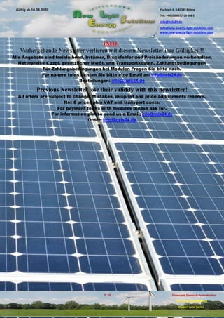 Pischlach 6, D-82389 Böbing
Tel.: +49 (0)8867/919 688 0
info@nels24.de
info@new-energy-light-solutions.com
www.new-energy-light-solutions.com
S. 20 Finanzamt Garmisch-Partenkirchen
UST-ID-Nr: DE238049655
Inhaber: Jutta Hertel
Gültig ab 10.03.2020
.01.2020
.2019
.02.2019
.11.2018
..05.2018
INFO:
Vorhergehende Newsletter verlieren mit diesem Newsletter ihre Gültigkeit!!
Alle Angebote sind freibleibend. Irrtümer, Druckfehler und Preisänderungen vorbehalten.
Nettopreise € zzgl. gesetzlicher MwSt. und Transportkosten. Zahlungsbedingungen
Für Zahlungsbedingungen bei Modulen Fragen Sie bitte nach.
Für nähere Infos richten Sie bitte eine Email an: info@nels24.de
Bestellungen: info@nels24.de
Previous Newsletter lose their validity with this newsletter!
All offers are subject to change. Mistakes, misprint and price adjustments reserve.
Net € prices plus VAT and transport costs.
For payment terms with modules please ask for.
For information please send us a Email: info@nels24.de
Order: info@nels24.de
 