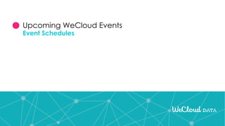 Upcoming WeCloud Events
Event Schedules
 