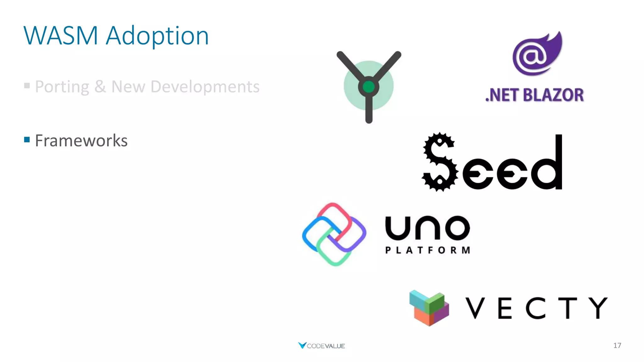 WASM Adoption
 Porting & New Developments
 Frameworks
17
 