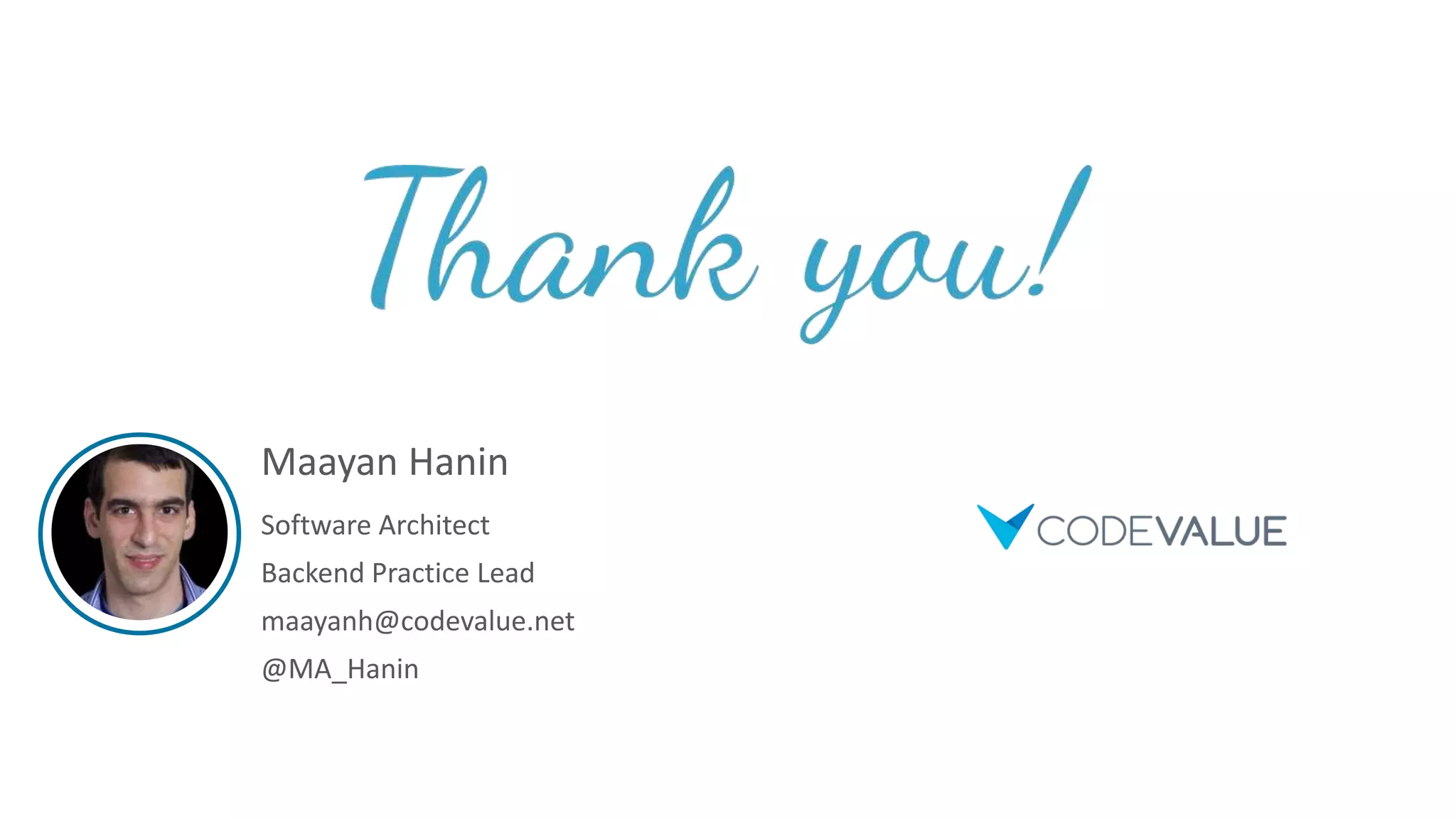 Maayan Hanin
Software Architect
Backend Practice Lead
maayanh@codevalue.net
@MA_Hanin
 