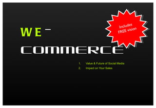 WE -COMMERCE ,[object Object],[object Object],Includes  FREE vision 