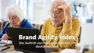 Brand Agility Index
Der Auftritt von Hörgeräte-Marken im
deutschen Web
 
