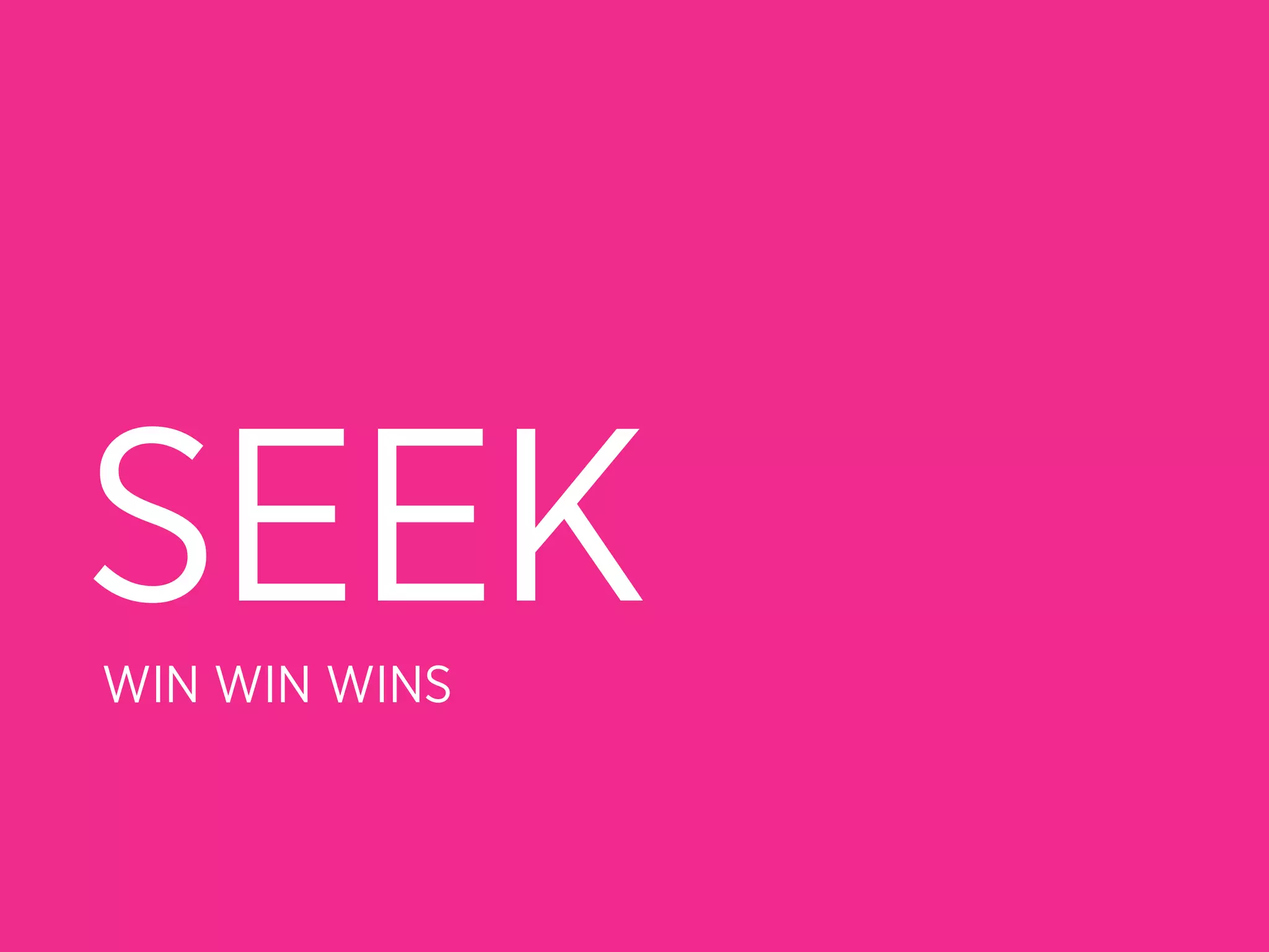 SEEK
WIN WIN WINS
 