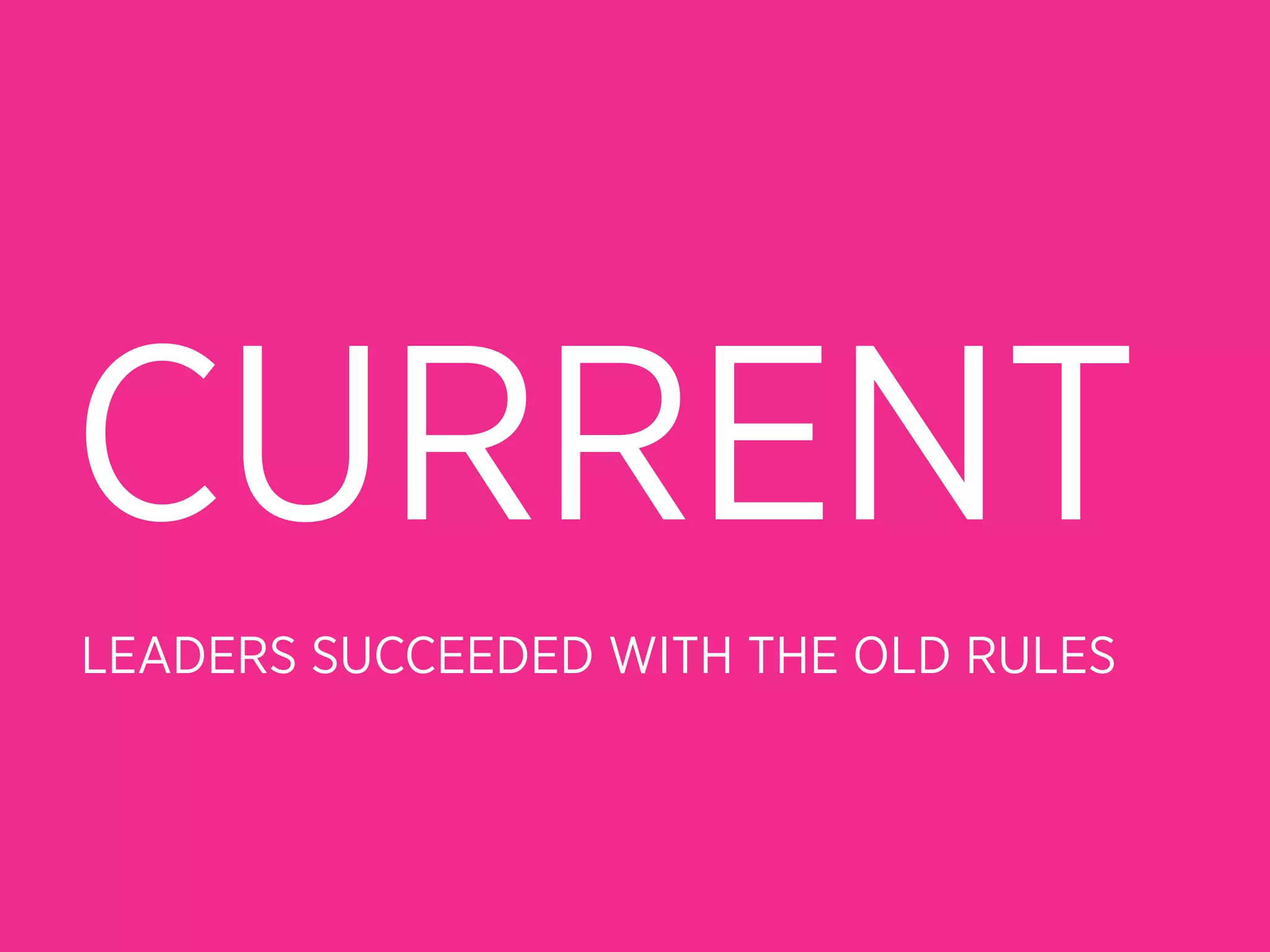 CURRENT
LEADERS SUCCEEDED WITH THE OLD RULES
 