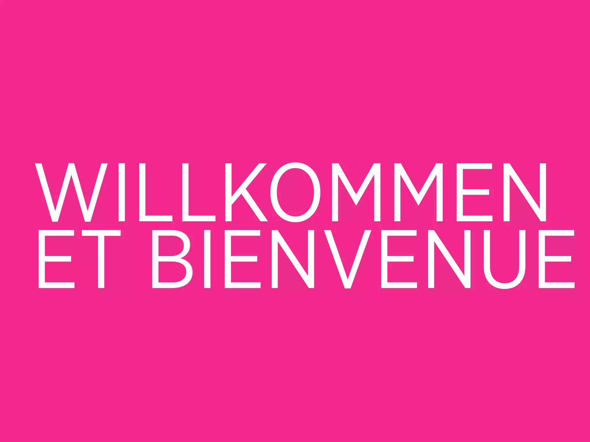 WILLKOMMEN
ET BIENVENUE
 