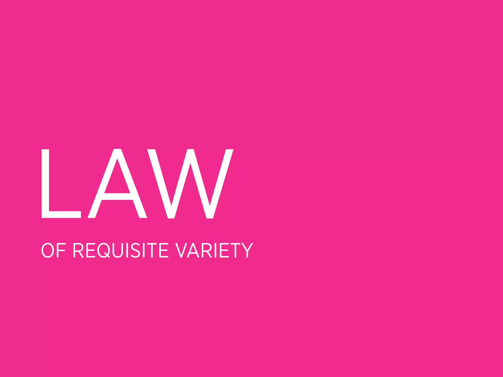 LAW
OF REQUISITE VARIETY
 