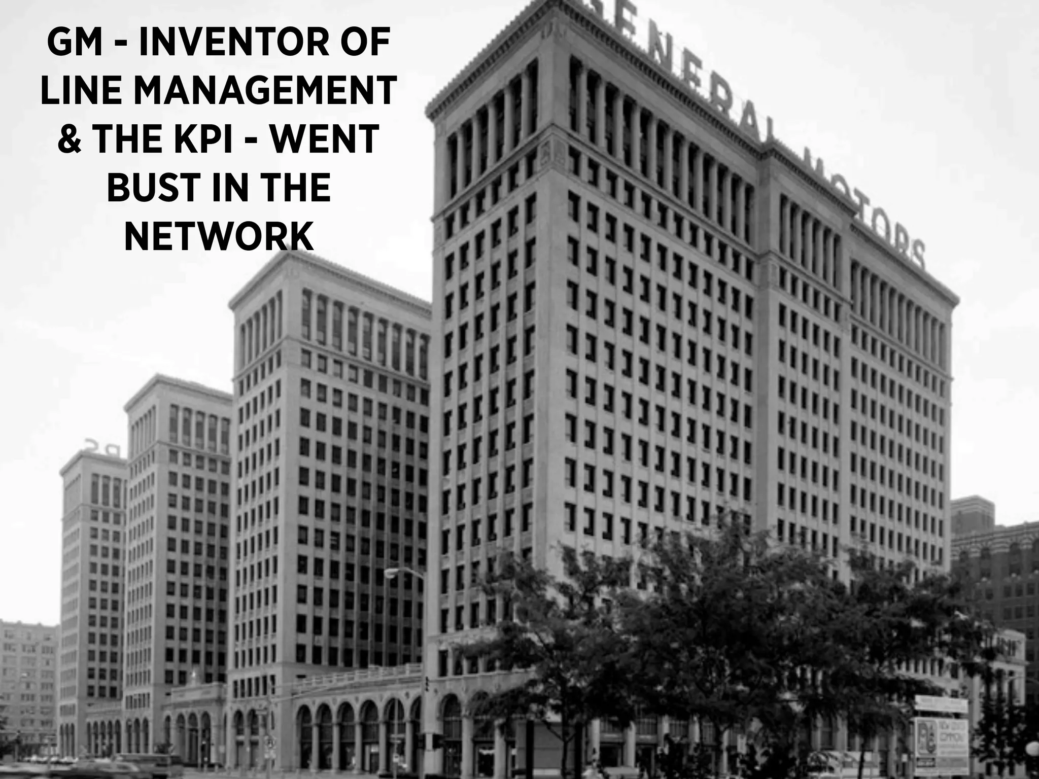 GM - INVENTOR OF
LINE MANAGEMENT
 & THE KPI - WENT
    BUST IN THE
     NETWORK




                    58
 