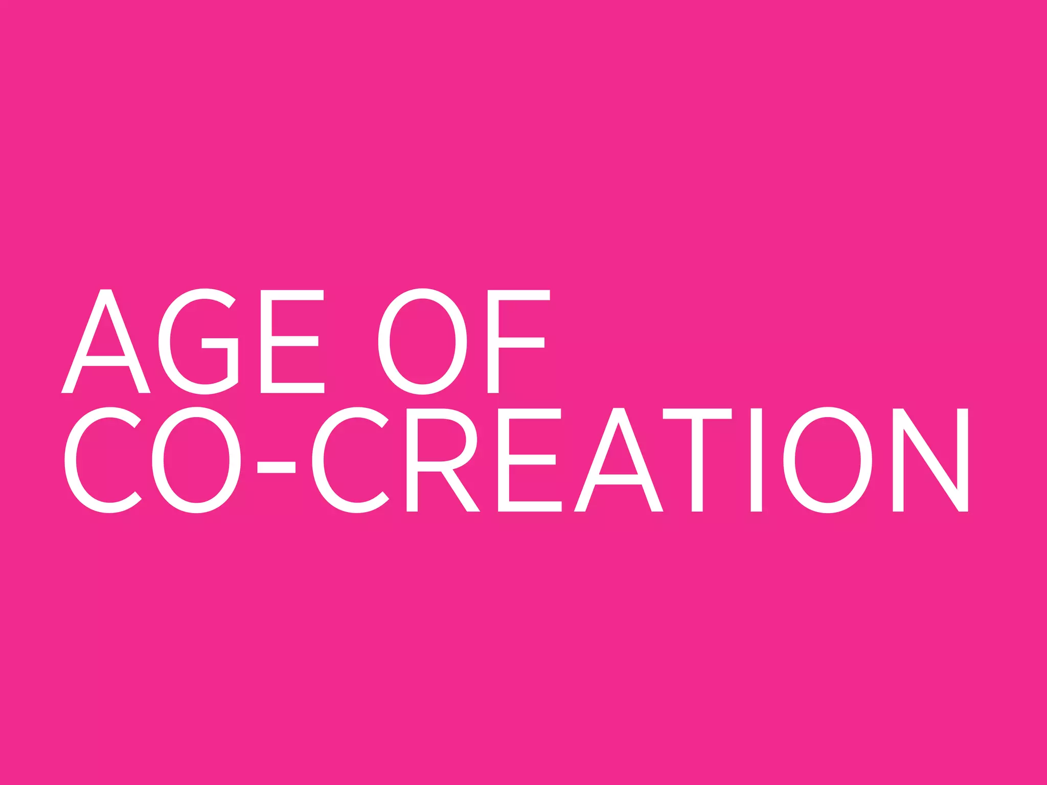 AGE OF
CO-CREATION
 