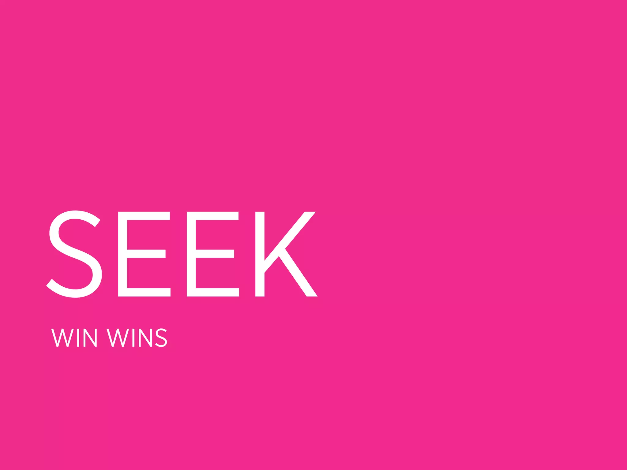 SEEK
WIN WINS
 
