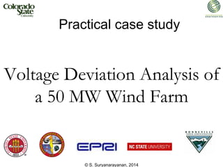 © S. Suryanarayanan, 2014
Voltage Deviation Analysis of
a 50 MW Wind Farm
Practical case study
 