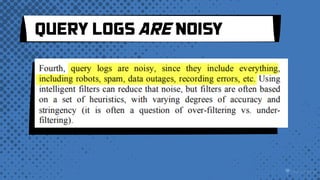 QUERY LOGS ARE NOISY
 