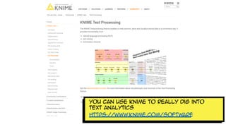 You can use Knime to really dig into
text analytics
https://www.knime.com/software
 