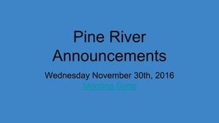 Pine River
Announcements
Wednesday November 30th, 2016
Morning Song
 