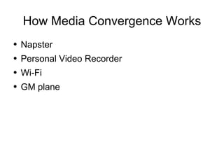 How Media Convergence Works ,[object Object],[object Object],[object Object],[object Object]