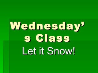 Wednesday’s Class Let it Snow! 
