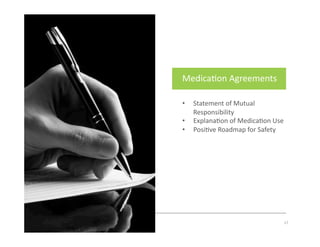 Progressive	
  Medical,	
  Inc.	
  	
  -­‐	
  	
  Copyright	
  2014	
  -­‐	
  All	
  Rights	
  Reserved	
  
Medica#on	
  Agreements	
  
•  Statement	
  of	
  Mutual	
  
Responsibility	
  
•  Explana#on	
  of	
  Medica#on	
  Use	
  
•  Posi#ve	
  Roadmap	
  for	
  Safety	
  
17	
  
 
