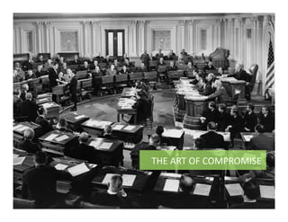 THE	
  ART	
  OF	
  COMPROMISE	
  
 