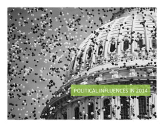 POLITICAL	
  INFLUENCES	
  IN	
  2014	
  
 