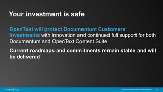 OpenText Confidential. ©2017 All Rights Reserved. 22
Your investment is safe
OpenText will protect Documentum Customers’
i...