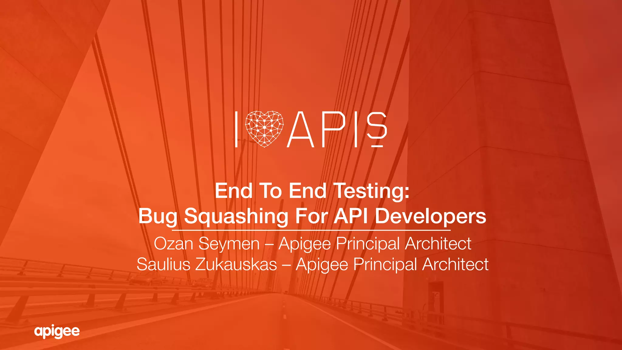 I Love APIs 2015 End to End Testing Bug Squashing for Developers PPT