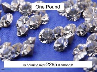 Photo:  brucetsao One Pound Is equal to over  2285  diamonds! 