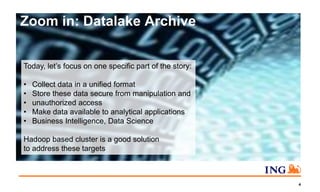 Zoom in: Datalake Archive
4
Today, let’s focus on one specific part of the story:
• Collect data in a unified format
• Store these data secure from manipulation and
• unauthorized access
• Make data available to analytical applications
• Business Intelligence, Data Science
Hadoop based cluster is a good solution
to address these targets
 