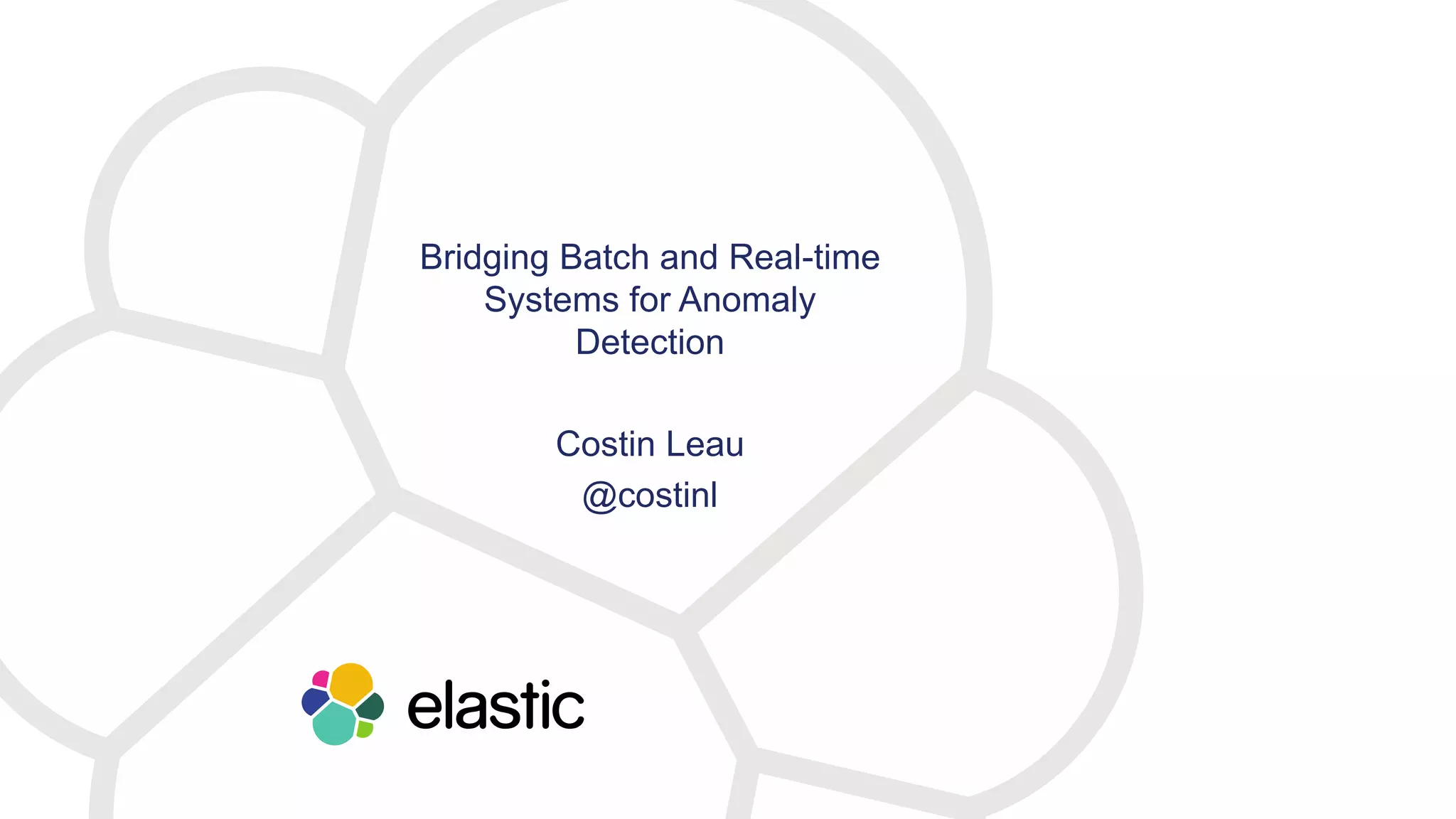 Bridging Batch and Real-time
Systems for Anomaly
Detection
Costin Leau
@costinl
 