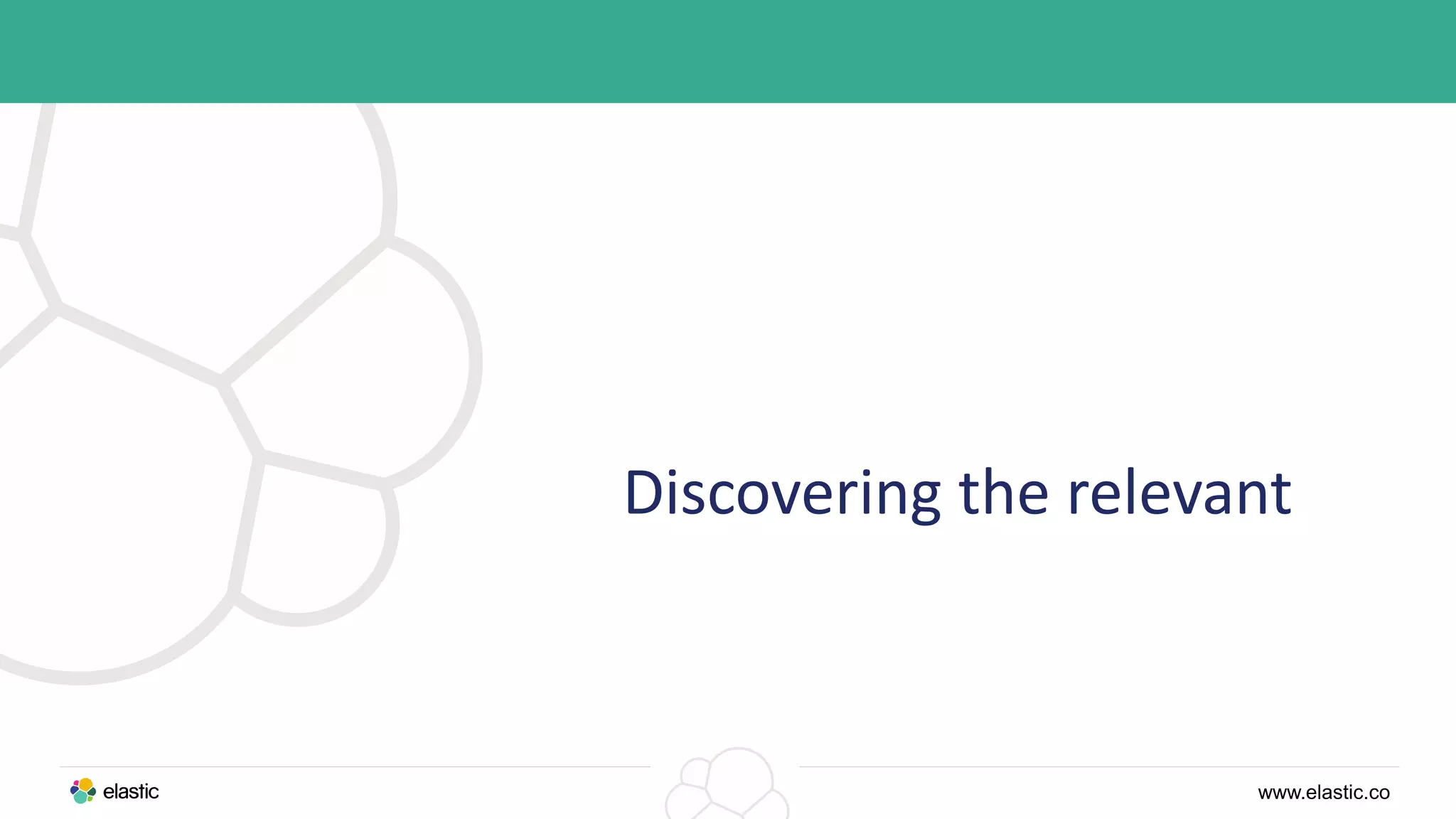 www.elastic.co
Discovering the relevant
 