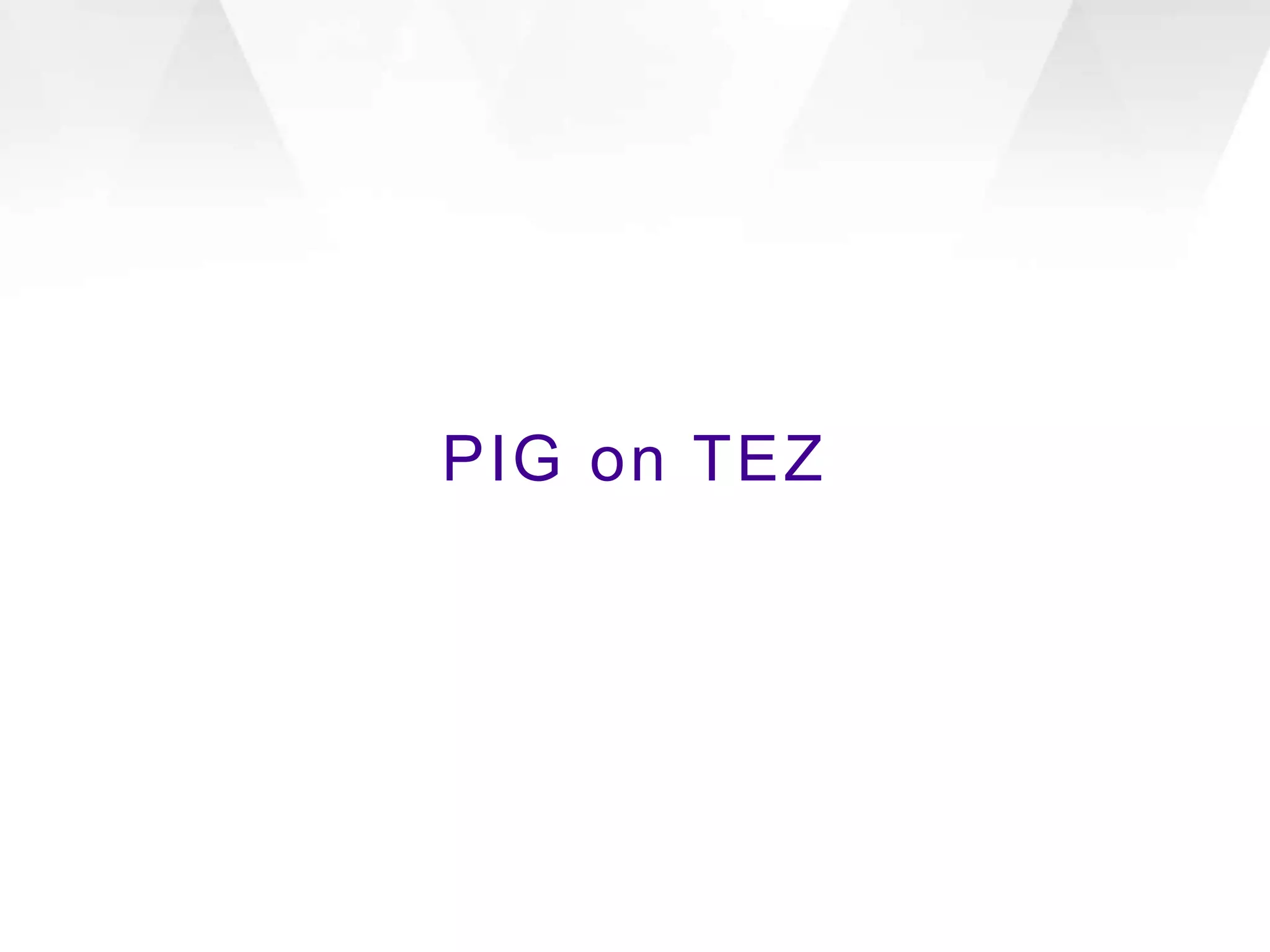 PIG on TEZ
 