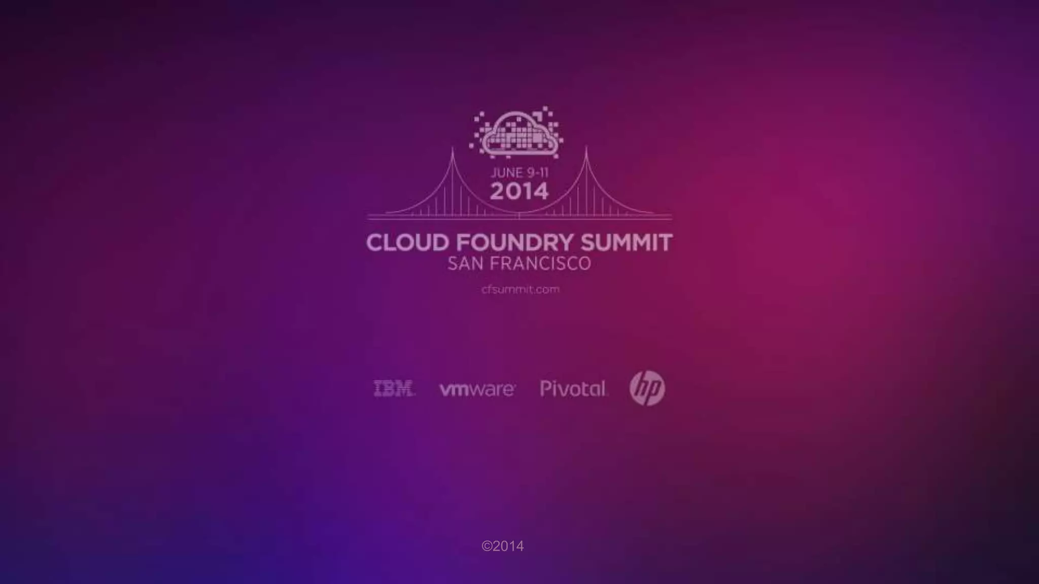 Cloud Foundry Roadmap and Vision
James Bayer
Cloud Foundry Product Team
@jambay
 