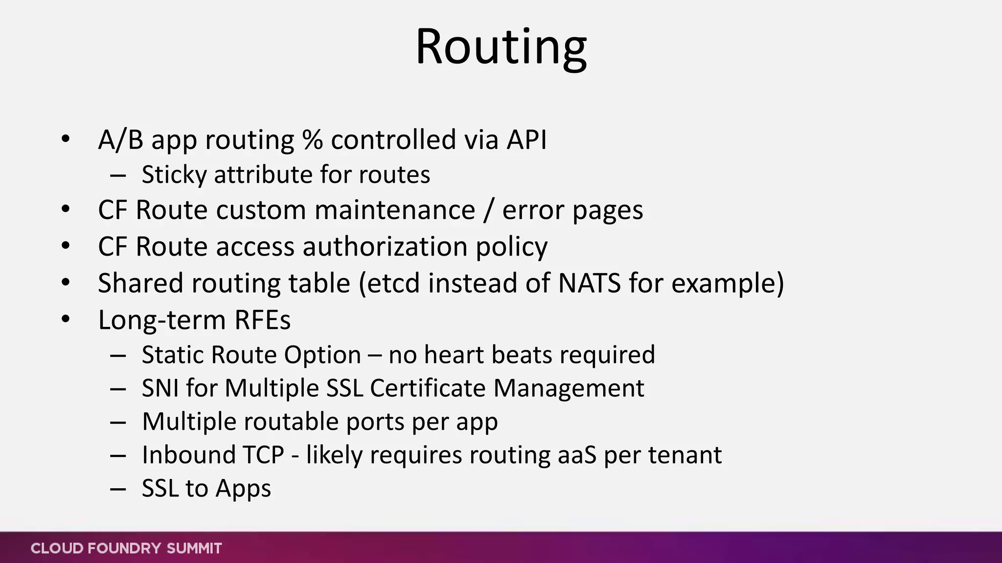 • Diego Project
• Zero-downtime and Near-Zero downtime deploys
• App Processes from one codebase (web, worker, etc)
• Dockerfile push
• .NET Buildpack / Windows Stack via Iron Foundry
• Ongoing customizable App Healthchecks
• SSH access to App Containers
• Lifecycle hooks for SCM/CI/Others
Application Runtime
 