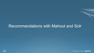 © 2014 MapR Technologies 18© 2014 MapR Technologies
Recommendations with Mahout and Solr
 